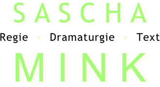 S A S C H A
Regie  •  Dramaturgie  •  Text
M I N K